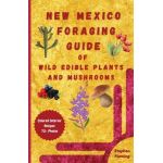 New Mexico Foraging Guide of Wild Edible Plants and Mushrooms: Foraging New Mexico: What, Where & How to Forage along with Colored Interior, Photos & - Stephen Fleming