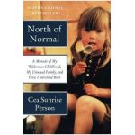 North of Normal: A Memoir of My Wilderness Childhood, My Unusual Family, and How I Survived Both - Cea Sunrise Person
