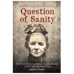 Question of Sanity: The True Story of Female Serial Killers in 19th Century New York - Michael T. Keene
