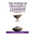 The Power of Thoughtful Leadership: 101 Minutes to Being the Leader You Want to Be - Lisa Kohn