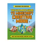 Ultimate Guide to Minecraft Creative Mode (Independent & Unofficial) - Eddie Robson