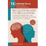 15-Minute Focus: Regulation and Co-Regulation: Accessible Neuroscience and Connection Strategies That Bring Calm Into the Classroom: Brief Counseling - Ginger Healy