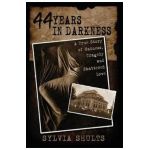 44 Years in Darkness: A True Story of Madness, Tragedy and Shattered Love - Sylvia Shults