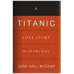 A Titanic Love Story: Ida and Isidor Straus - June Hall Mccash