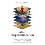 After Dispensationalism: Reading the Bible for the End of the World - Brian P. Irwin
