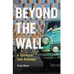 Beyond the Wall: A History of East Germany - Katja Hoyer