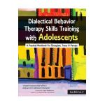 Dialectical Behavior Therapy Skills Training with Adolescents: A Practical Workbook for Therapists, Teens & Parents - Jean Eich