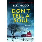 Don't Tell a Soul: A gripping crime thriller that will have you hooked - D. K. Hood