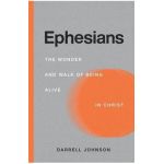 Ephesians: The Wonder and Walk of Being Alive In Christ - Darrell W. Johnson