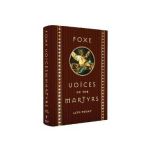 Foxe Voices of the Martrys: A.D. 33 - Today - John Foxe