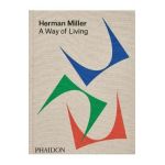 Herman Miller: A Way of Living - Amy Auscherman