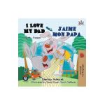 I Love My Dad J'aime mon papa: English French Bilingual Book for Kids - Shelley Admont