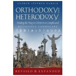 Orthodoxy and Heterodoxy: Finding the Way to Christ in a Complicated Religious Landscape - Andrew S. Damick
