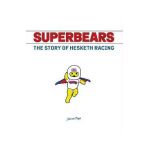 Superbears: The Story of Hesketh Racing - James Page