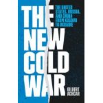 The New Cold War: The United States, Russia, and China from Kosovo to Ukraine - Gilbert Achcar