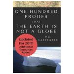 100 Proofs That Earth Is Not A Globe: 2017 Updated Edition - William Wm Carpenter