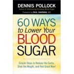 60 Ways to Lower Your Blood Sugar: Simple Steps to Reduce the Carbs, Shed the Weight, and Feel Great Now! - Dennis Pollock