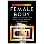 A Brief History of the Female Body: An Evolutionary Look at How and Why the Female Form Came to Be - Deena Emera