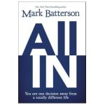 All in: You Are One Decision Away from a Totally Different Life - Mark Batterson