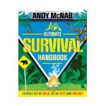 Andy McNab Ultimate Survival Handbook: Survive in the Wild, in the City and Online! - Andy Mcnab