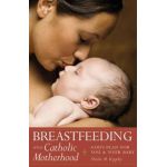 Breastfeeding & Catholic Motherhood: God's Plan for You and Your Baby - Sheila Kippley