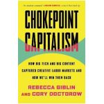 Chokepoint Capitalism: How Big Tech and Big Content Captured Creative Labor Markets and How We'll Win Them Back - Rebecca Giblin