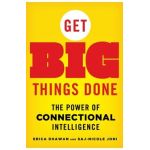 Get Big Things Done: The Power of Connectional Intelligence - Erica Dhawan