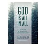 God Is All in All: The Evolution of the Contemplative Christian Spiritual Journey - Thomas Keating