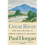 Great River: The Rio Grande in North American History. Vol. 1, Indians and Spain. Vol. 2, Mexico and the United States. 2 Vols. in - Paul Horgan
