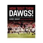 How 'Bout Them Dawgs!: The Inside Story of Georgia Football's 2021 National Championship Season - Kirby Smart