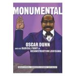 Monumental: Oscar Dunn and His Radical Fight in Reconstruction Louisiana - Brian K. Mitchell