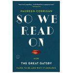 So We Read on: How the Great Gatsby Came to Be and Why It Endures - Maureen Corrigan