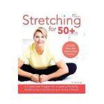 Stretching for 50+: A Customized Program for Increasing Flexibility, Avoiding Injury and Enjoying an Active Lifestyle - Karl Knopf