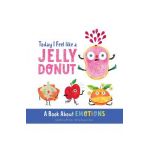 Today I Feel Like a Jelly Donut: A Book about Emotions - Katie Kenny Phillips