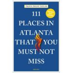 111 Places in Atlanta That You Must Not Miss - Travis Swann Taylor