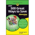500 Great Ways to Save for Dummies - The Experts At Aarp