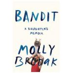 Bandit: A Daughter's Memoir - Molly Brodak