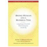Being Human and a Buddha Too: Longchenpa's Seven Trainings for a Sunlit Sky - Anne Klein