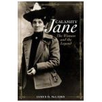 Calamity Jane: The Woman and the Legend - James D. Mclaird