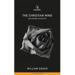 Christian Mind: Escaping Futility - William Edgar