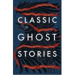 Classic Ghost Stories: Spooky Tales from Charles Dickens, H.G. Wells, M.R. James and Many More - Various