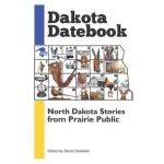 Dakota Datebook: North Dakota Stories from Prairie Public - David Haeselin