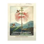 Folklore and Symbolism of Flowers, Plants and Trees - Ernst Lehner