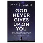 God Never Gives Up on You: What Jacob's Story Teaches Us about Grace, Mercy, and God's Relentless Love - Max Lucado