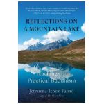 Reflections on a Mountain Lake: Teachings on Practical Buddhism - Jetsunma Tenzin Palmo