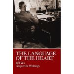 The Language of the Heart: Bill W.'s Grapevine Writings - W. Bill
