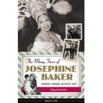 The Many Faces of Josephine Baker: Dancer, Singer, Activist, Spy - Peggy Caravantes