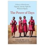 The Power of Days: A Story of Resilience, Dignity, and the Fight for Women's Equity - Celeste Mergens