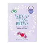 Wiccan Teas & Brews: Recipes for Magical Drinks, Essences, and Tinctures - Cerridwen Greenleaf