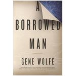 A Borrowed Man - Gene Wolfe